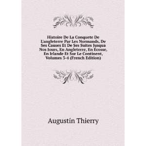 Histoire De La Conquete De Langleterre Par Les Normands, De Ses 