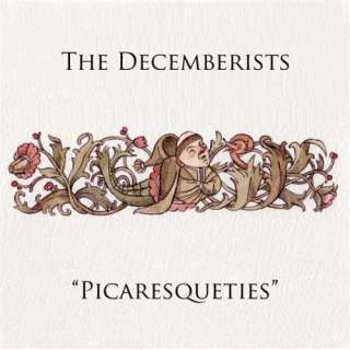  Picaresqueties The Decemberists