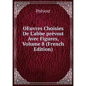   prÃ©vost Avec Figures, Volume 8 (French Edition) PrÃ©vost Books