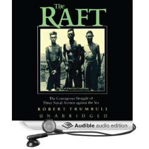 The Raft The Courageous Struggle of Three Naval Airmen Against the 