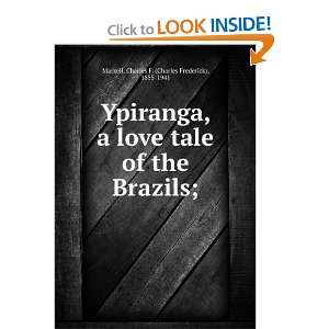  Ypiranga, a love tale of the Brazils; Charles F. Markell Books