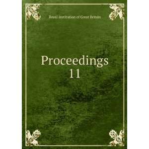  Proceedings. 11 Royal Institution of Great Britain Books