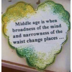  Middle age is when broadness of the mind and narrowness of 
