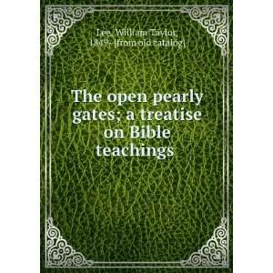  The open pearly gates; a treatise on Bible teachings 