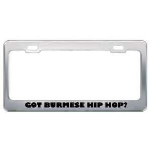 Got Burmese Hip Hop? Music Musical Instrument Metal License Plate 