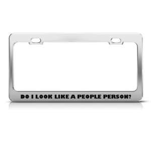 Do I Look Like People Person Humor Funny Metal license plate frame Tag 