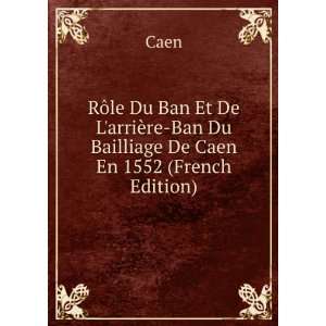  RÃ´le Du Ban Et De LarriÃ¨re Ban Du Bailliage De Caen 