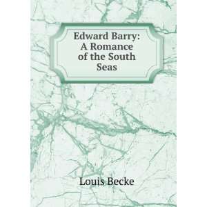    Edward Barry A Romance of the South Seas Louis Becke Books