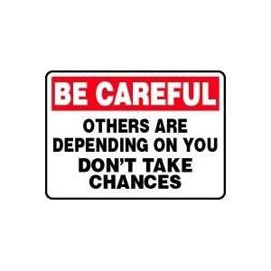  BE CAREFUL OTHERS ARE DEPENDING ON YOU DONT TAKE CHANCES 