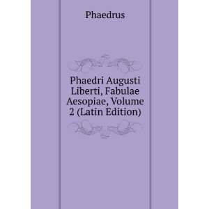   Liberti, Fabulae Aesopiae, Volume 2 (Latin Edition) Phaedrus Books