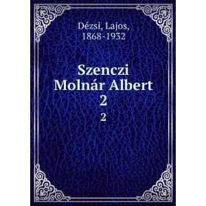    Szenczi MolnÃ¡r Albert. 2 Lajos, 1868 1932 DÃ©zsi Books