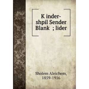   inder shpil Sender BlankÌ£ ; lider 1859 1916 Sholem Aleichem Books
