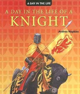   A Day in the Life of a Knight by Andrea Hopkins 