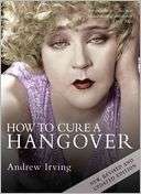 How to Cure a Hangover Andrew Irving