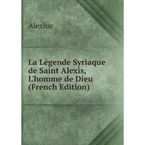   de Saint Alexis, Lhomme de Dieu (French Edition) Alexius Books