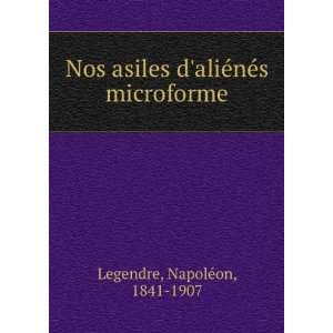   aliÃ©nÃ©s microforme NapoleÌon, 1841 1907 Legendre Books