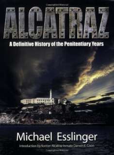 Alcatraz A Definitive History of the Penitentiary Years