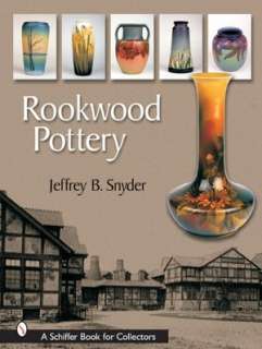   Rookwood Pottery by Jeffrey B. Snyder, Schiffer 