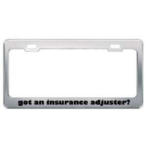 Got An Insurance Adjuster? Career Profession Metal License Plate Frame 