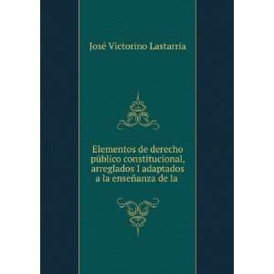   enseÃ±anza de la . JosÃ© Victorino Lastarria  Books