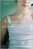 As Hot as It Was You Ought to Thank Me A Novel