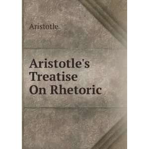  Aristotles Treatise On Rhetoric Aristotle Books