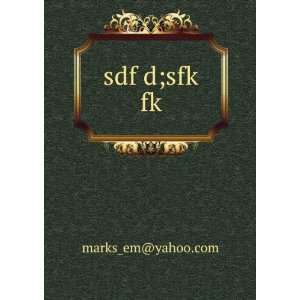 sdf d;sfk fk marks_em@yahoo Books