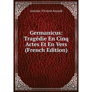   Cinq Actes Et En Vers (French Edition) Antoine Vincent Arnault Books