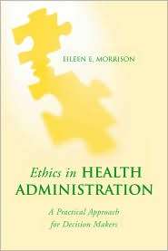 Ethics In Health Administration, (0763726524), Eileen E. Morrison 