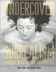 Undercover Surrealism Georges Bataille and DOCUMENTS, (0262012308 