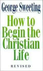 How to Begin the Christian Life, (0802435815), Sweeting, Textbooks 