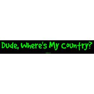  Dude, Wheres My Country? MINIATURE Sticker Automotive