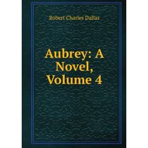  Aubrey A Novel, Volume 4 Robert Charles Dallas Books