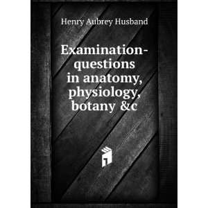   in anatomy, physiology, botany &c Henry Aubrey Husband Books