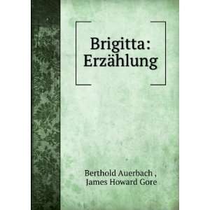    Brigitta ErzÃ¤hlung James Howard Gore Berthold Auerbach  Books