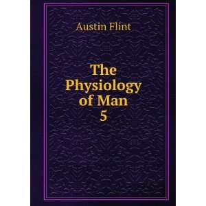  The Physiology of Man. 5 Austin Flint Books