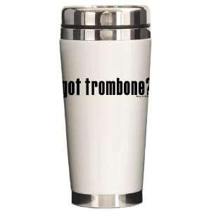  got trombone? Funny Ceramic Travel Mug by  