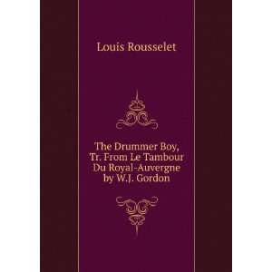   Le Tambour Du Royal Auvergne by W.J. Gordon Louis Rousselet Books