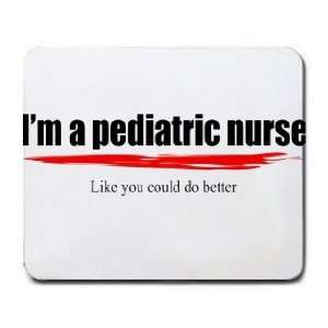   pediatric nurse Like you could do better Mousepad