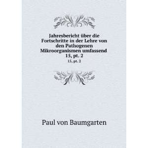   Mikroorganismen umfassend . 15, pt. 2 Paul von Baumgarten Books
