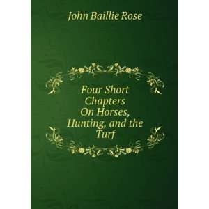   Chapters On Horses, Hunting, and the Turf John Baillie Rose Books