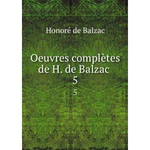    Oeuvres complÃ¨tes de H. de Balzac . 5 HonoreÌ de Balzac Books