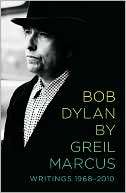   Bob Dylan by Greil Marcus Writings 1968 2010 by 