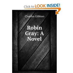  Robin Gray A Novel Charles Gibbon Books