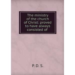   of Christ proved to have always consisted of . P. D. S. Books