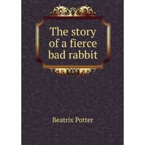 The story of a fierce bad rabbit Beatrix Potter  Books