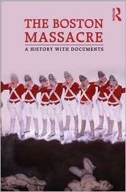 The Boston Massacre A History with Documents, (0415873495), Neil L 