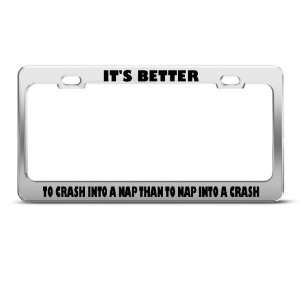 Better Crash In Nap Than Nap Crash Humor license plate frame Stainless