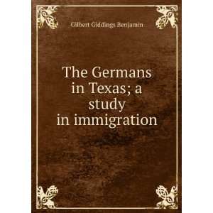   in Texas; a study in immigration Gilbert Giddings Benjamin Books
