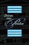 Driven into Paradise The Musical Migration from Nazi Germany to the 